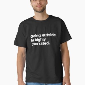 Going Outside is Highly Overrated Classic T-Shirt
